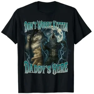 Don't Worry Kitten Daddy's Here Cool Funny Alpha Wolf Meme TShirt Women Fashion Harajuku Kawaii T-shirt Women's Y2K Clothing