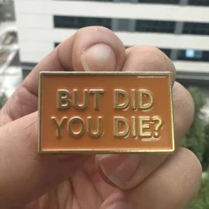 "But Did You Die?" Interesting Quotes Sayings Brooch Philosophy Badge Backpack Coat Hat Decorative