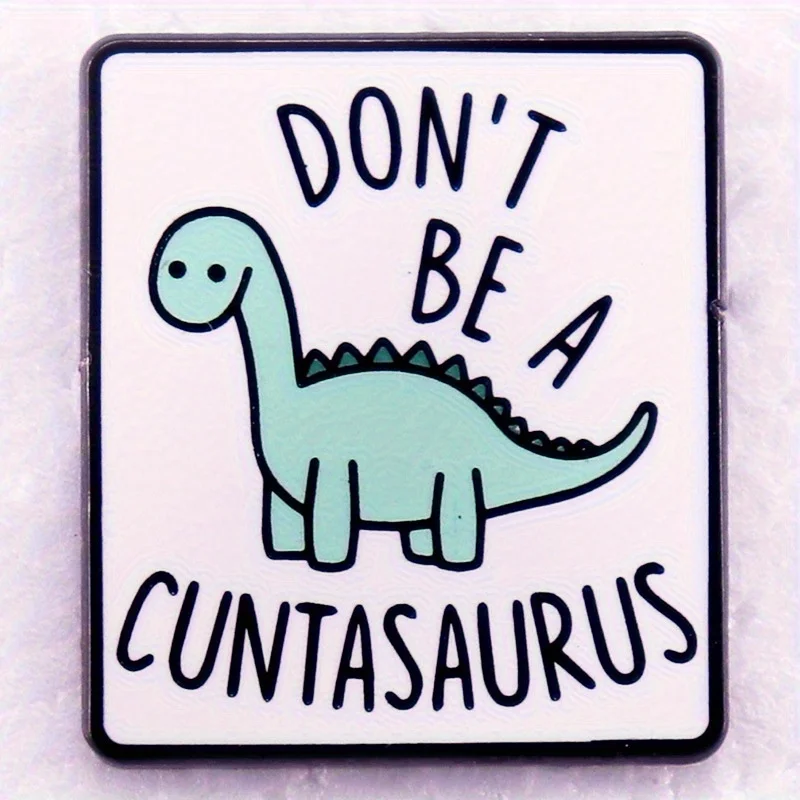 "Don't Be A Cuntasaurus" Interesting Dinosaur Badge Brooch Pin Animal Pins Backpack Badge Gifts - Image 2