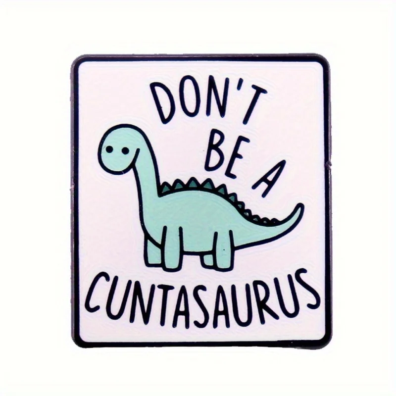 "Don't Be A Cuntasaurus" Interesting Dinosaur Badge Brooch Pin Animal Pins Backpack Badge Gifts - Image 5