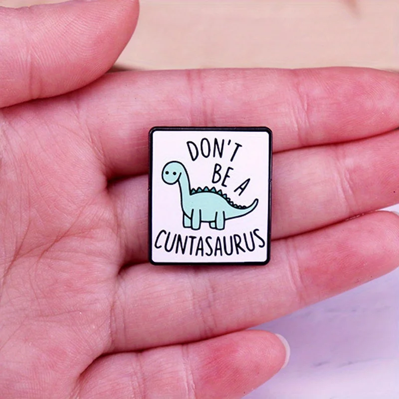 "Don't Be A Cuntasaurus" Interesting Dinosaur Badge Brooch Pin Animal Pins Backpack Badge Gifts - Image 3