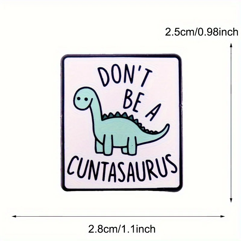 "Don't Be A Cuntasaurus" Interesting Dinosaur Badge Brooch Pin Animal Pins Backpack Badge Gifts - Image 4