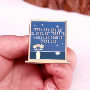 "Every Day May Not Be Good, But There Is Something Good in Every Day" Enamel Flower Brooch Backpack Badge