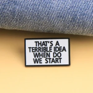 That's a Terrible Idea, When Do We Start Enamel Pin - Cartoon Punk Lapel Badge for Backpack DIY Gift