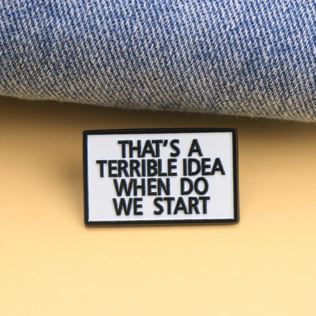 That's a Terrible Idea, When Do We Start Enamel Pin - Cartoon Punk Lapel Badge for Backpack DIY Gift